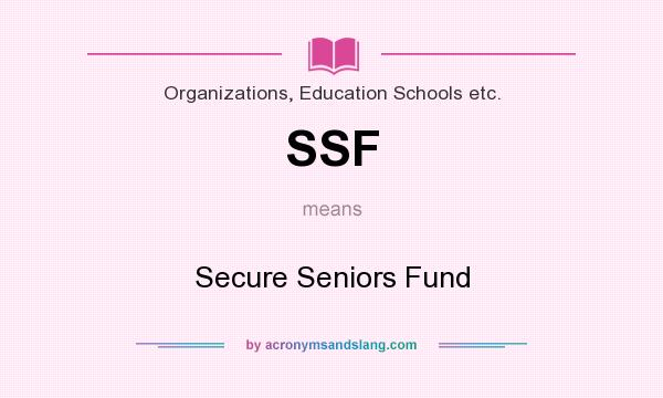 What does SSF mean? It stands for Secure Seniors Fund