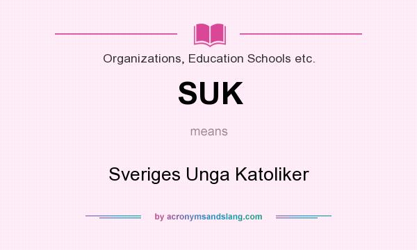 What does SUK mean? It stands for Sveriges Unga Katoliker