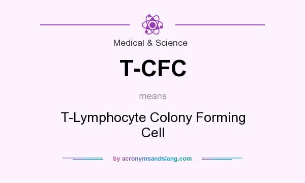 What does T-CFC mean? It stands for T-Lymphocyte Colony Forming Cell