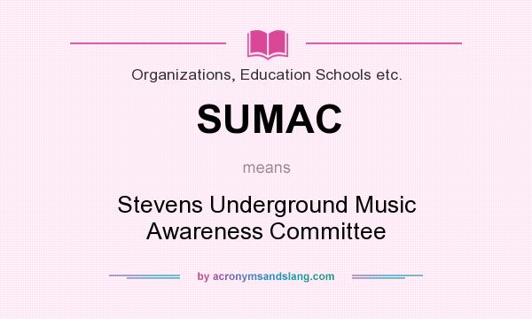 What does SUMAC mean? It stands for Stevens Underground Music Awareness Committee