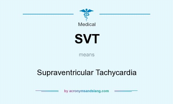 What does SVT mean? It stands for Supraventricular Tachycardia