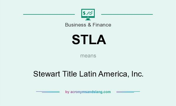 What does STLA mean? It stands for Stewart Title Latin America, Inc.