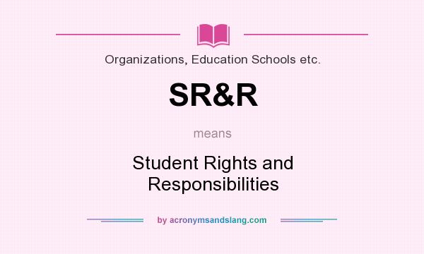 What does SR&R mean? It stands for Student Rights and Responsibilities