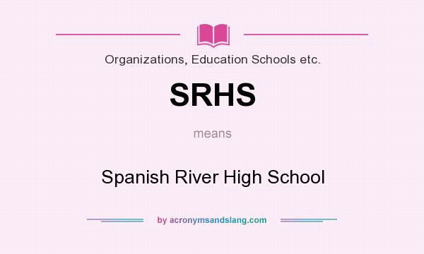 What does SRHS mean? It stands for Spanish River High School