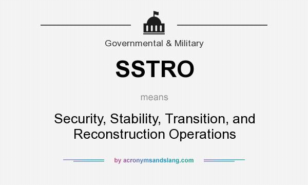 What does SSTRO mean? It stands for Security, Stability, Transition, and Reconstruction Operations