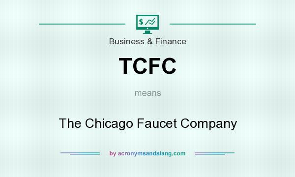 What does TCFC mean? It stands for The Chicago Faucet Company
