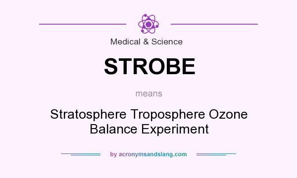 What does STROBE mean? It stands for Stratosphere Troposphere Ozone Balance Experiment