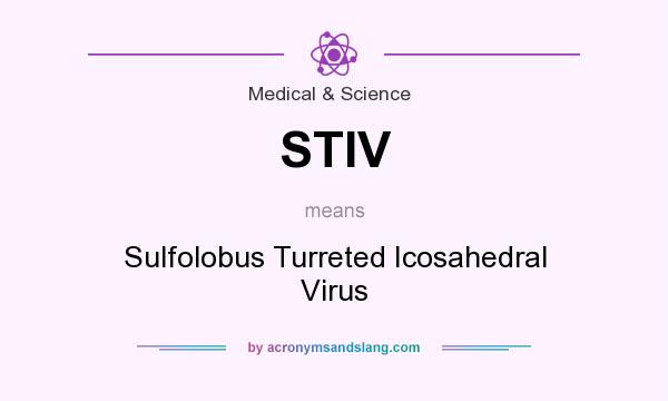 What does STIV mean? It stands for Sulfolobus Turreted Icosahedral Virus