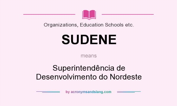 What does SUDENE mean? It stands for Superintendência de Desenvolvimento do Nordeste