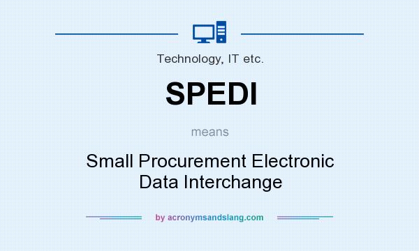 What does SPEDI mean? It stands for Small Procurement Electronic Data Interchange