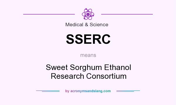 What does SSERC mean? It stands for Sweet Sorghum Ethanol Research Consortium