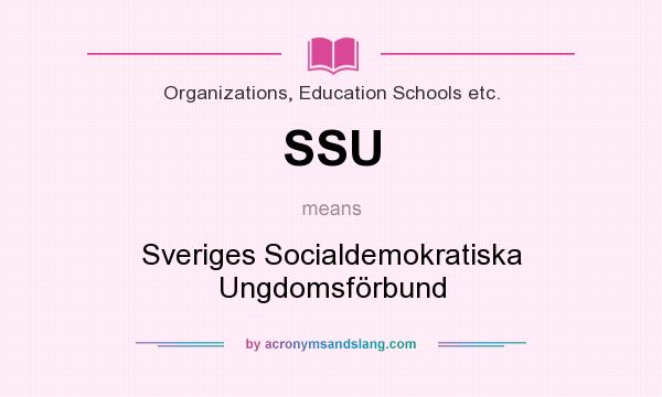 What does SSU mean? It stands for Sveriges Socialdemokratiska Ungdomsförbund