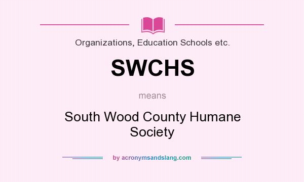 What does SWCHS mean? It stands for South Wood County Humane Society