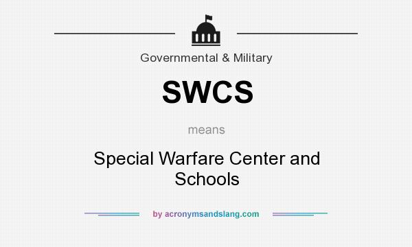 What does SWCS mean? It stands for Special Warfare Center and Schools