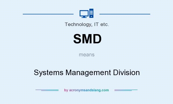 What does SMD mean? It stands for Systems Management Division
