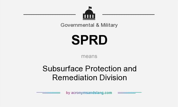 What does SPRD mean? It stands for Subsurface Protection and Remediation Division