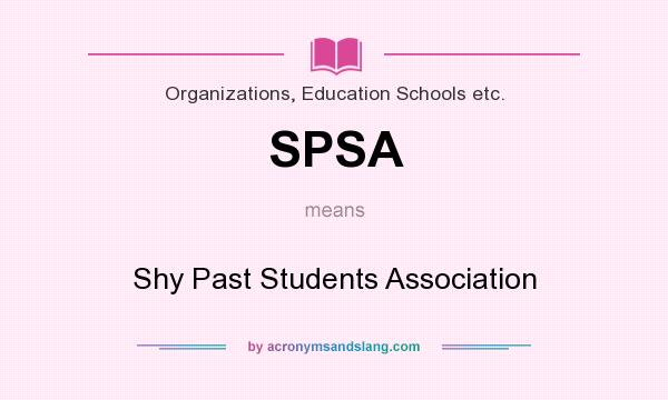 What does SPSA mean? It stands for Shy Past Students Association