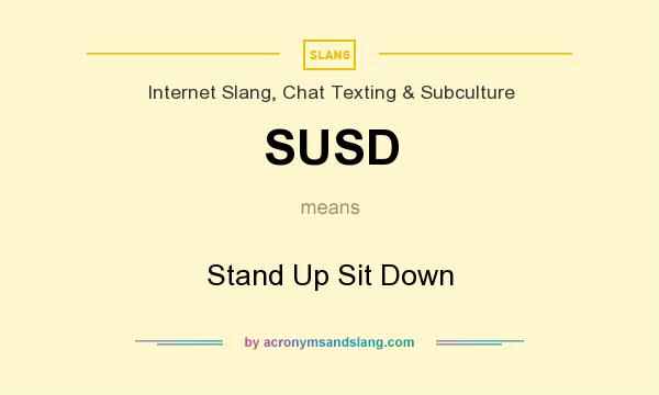 What does SUSD mean? It stands for Stand Up Sit Down