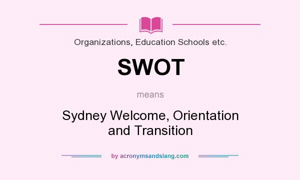 What does SWOT mean? It stands for Sydney Welcome, Orientation and Transition