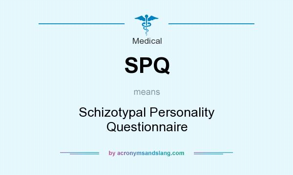 What does SPQ mean? It stands for Schizotypal Personality Questionnaire