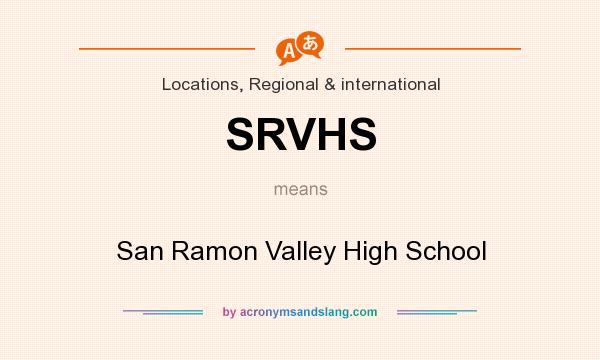 What does SRVHS mean? It stands for San Ramon Valley High School
