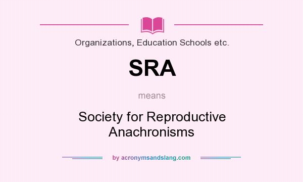 What does SRA mean? It stands for Society for Reproductive Anachronisms