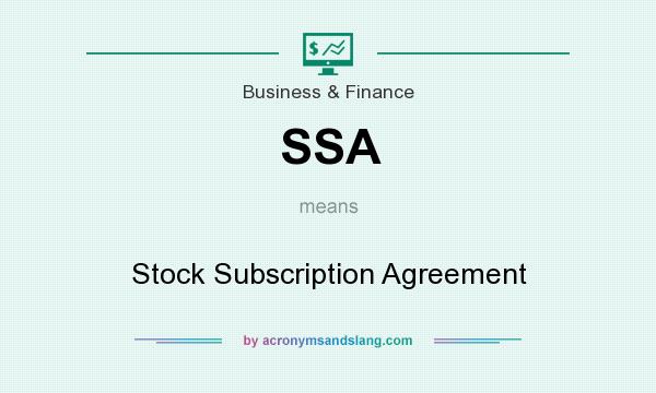 What does SSA mean? It stands for Stock Subscription Agreement