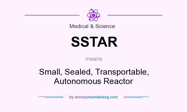 What does SSTAR mean? It stands for Small, Sealed, Transportable, Autonomous Reactor