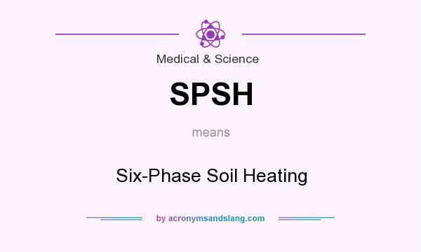 What does SPSH mean? It stands for Six-Phase Soil Heating