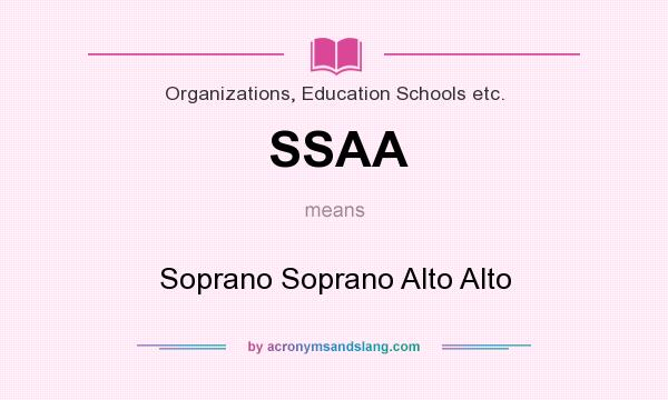 What does SSAA mean? It stands for Soprano Soprano Alto Alto