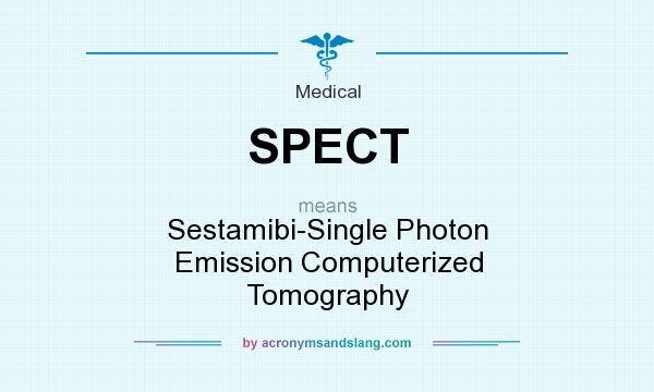 What does SPECT mean? It stands for Sestamibi-Single Photon Emission Computerized Tomography