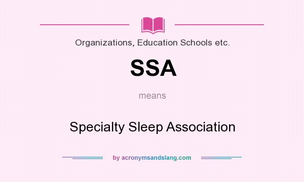 What does SSA mean? It stands for Specialty Sleep Association