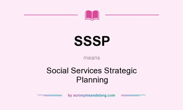 What does SSSP mean? It stands for Social Services Strategic Planning