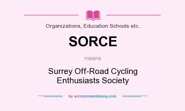 What does SORCE mean? It stands for Surrey Off-Road Cycling Enthusiasts Society