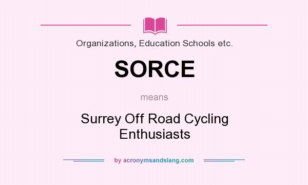 What does SORCE mean? It stands for Surrey Off Road Cycling Enthusiasts