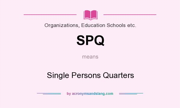 What does SPQ mean? It stands for Single Persons Quarters