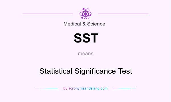 What does SST mean? It stands for Statistical Significance Test