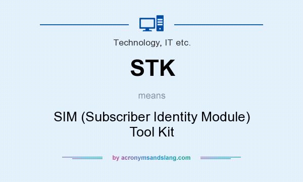 What does STK mean? It stands for SIM (Subscriber Identity Module) Tool Kit