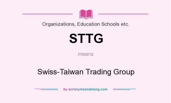 What does STTG mean? It stands for Swiss-Taiwan Trading Group
