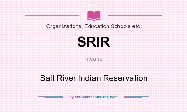 What does SRIR mean? It stands for Salt River Indian Reservation