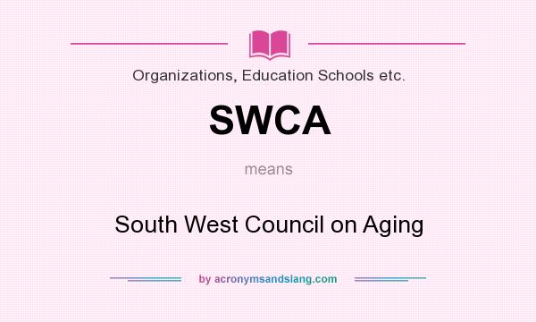 What does SWCA mean? It stands for South West Council on Aging