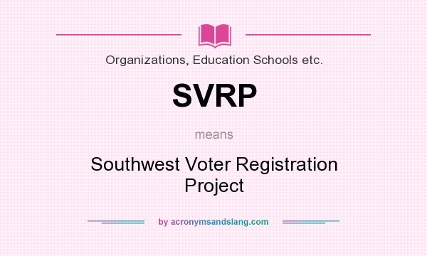 What does SVRP mean? It stands for Southwest Voter Registration Project