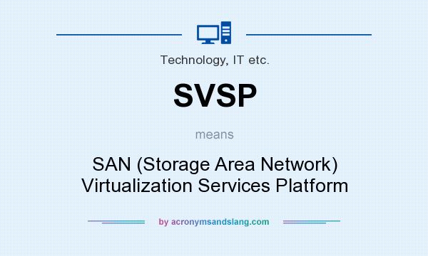 What does SVSP mean? It stands for SAN (Storage Area Network) Virtualization Services Platform