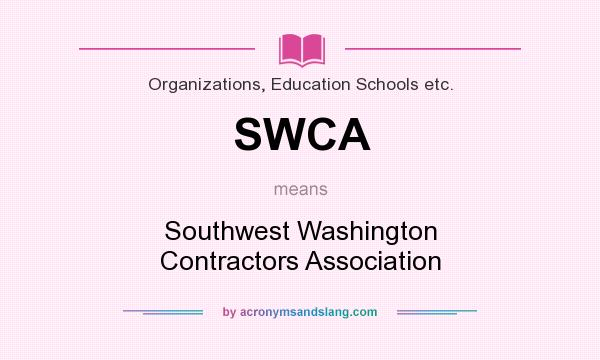 What does SWCA mean? It stands for Southwest Washington Contractors Association