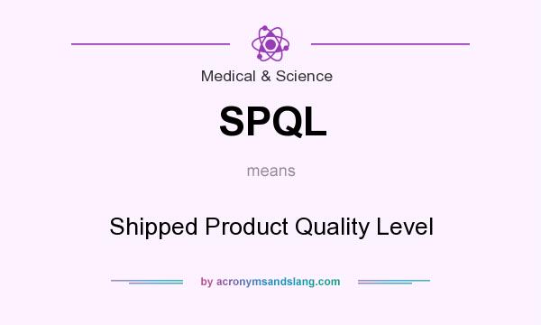 What does SPQL mean? It stands for Shipped Product Quality Level