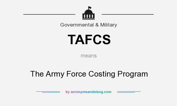 What does TAFCS mean? It stands for The Army Force Costing Program