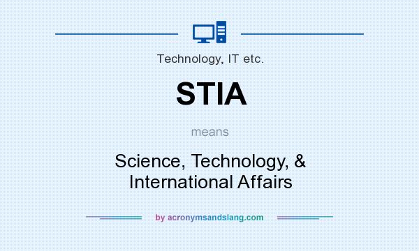 What does STIA mean? It stands for Science, Technology, & International Affairs
