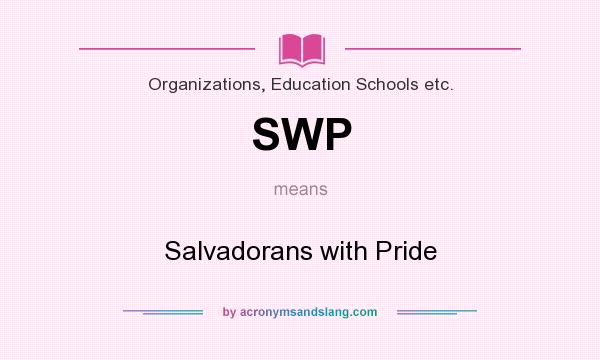 What does SWP mean? It stands for Salvadorans with Pride
