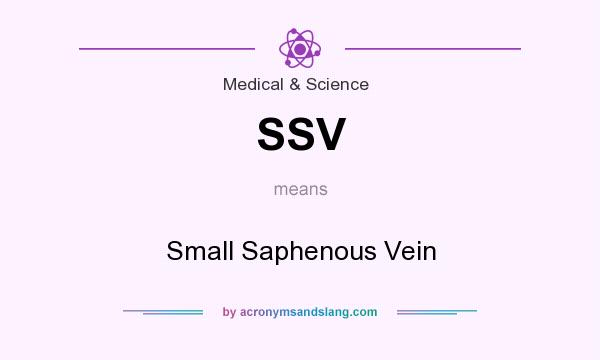 What does SSV mean? It stands for Small Saphenous Vein