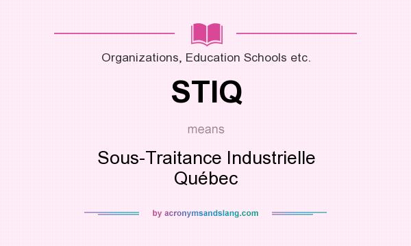 What does STIQ mean? It stands for Sous-Traitance Industrielle Québec